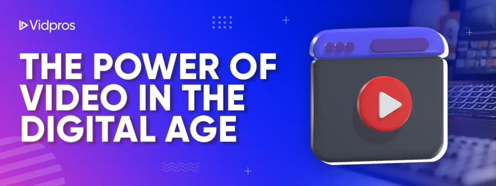 The Power of Video in the Digital Age