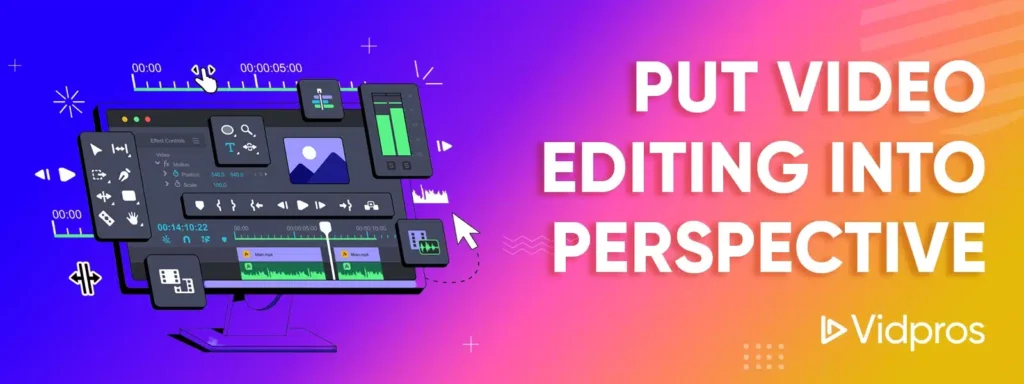 Put Video editing into perspective