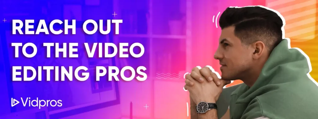 Reach Out to the Video Editing Pros