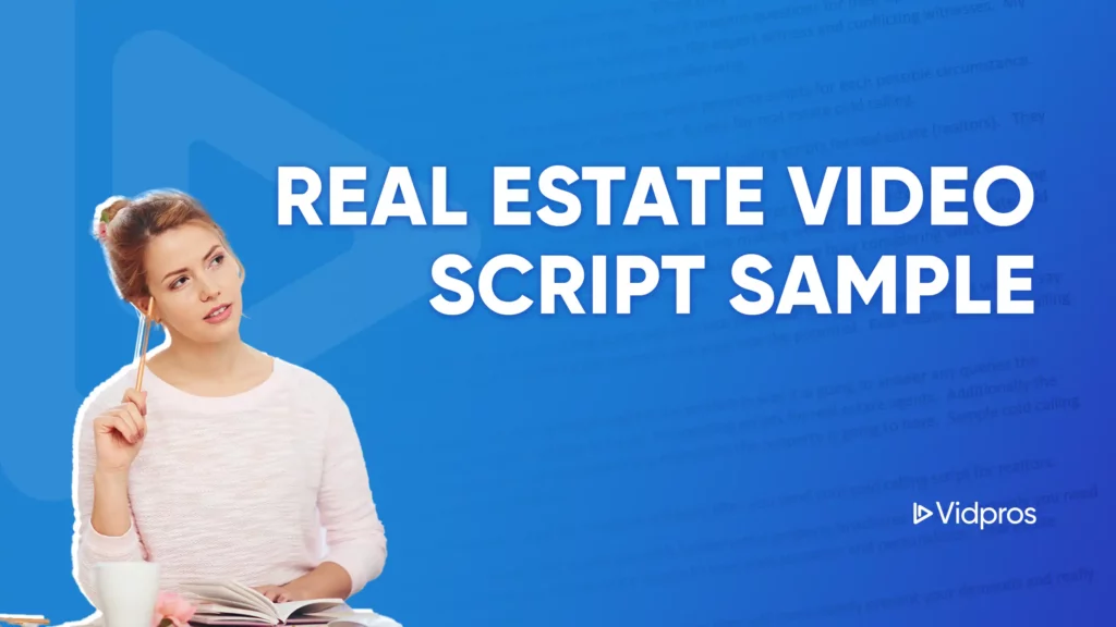 Woman in a white sweater holding a pen and notebook, looking thoughtful against a blue background. Large text reads, REAL ESTATE VIDEO SCRIPT SAMPLE. Vidpros logo is in the corner.
