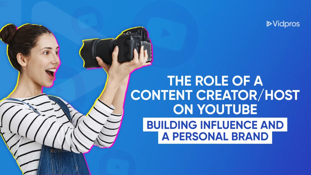 A woman holding a camera smiles against a blue background with play button icons, capturing the essence of the roles of a content creator. Text reads: The Role of a Content Creator/Host on YouTube: Building Influence and a Personal Brand.