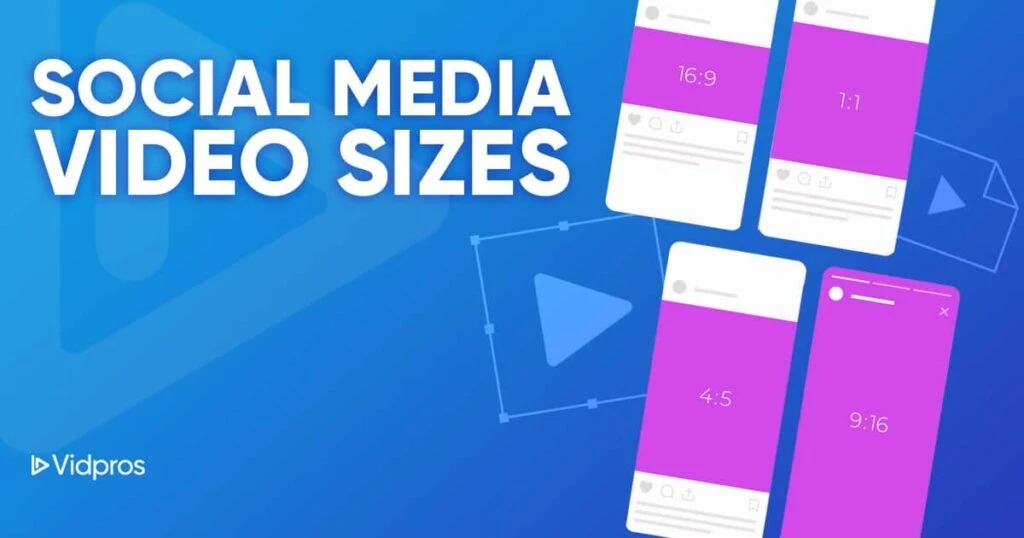 A graphic showcases Social Media Video Sizes, illustrating video aspect ratios like 16:9, 1:1, 4:5, and 9:16 on a blue backdrop. The Vidpros logo sits in the bottom left corner, reinforcing the theme of optimal social media content.