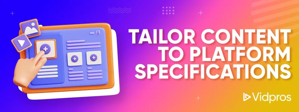 Tailor Content to Platform Specifications