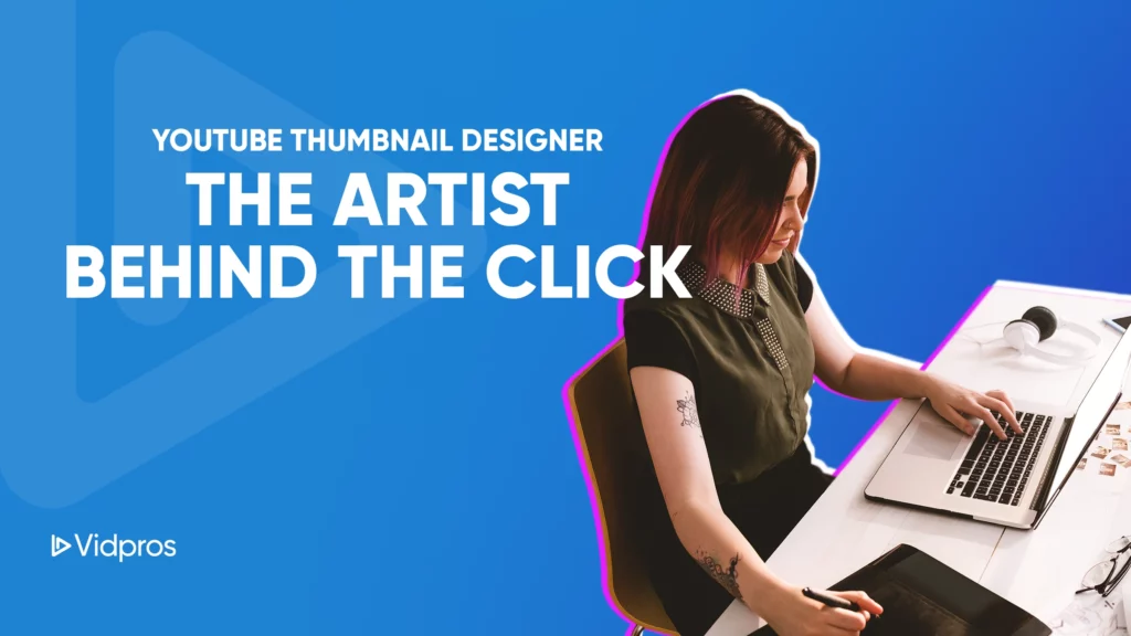 A woman sits at a desk working on a laptop, with graphic text overlay: Best YouTube Thumbnail Designer. The Artist Behind the Click. The background is blue with a transparent play button icon. Branding reads Vidpros.