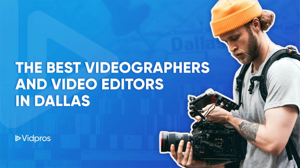 Bearded man in an orange beanie holding a professional video camera. Text reads, The Best Videographers and Video Editors in Dallas. Perfect for those seeking the best video production in Dallas. Features Vidpros logo on a blue background with map details.