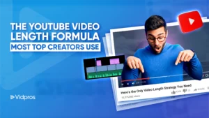 A graphic features a laptop showcasing a YouTube video player on a blue background. The text asks, How Long Do YouTube Videos Need to Be? Alongside are a play button and an upward arrow. In the bottom right corner, the Vidpros logo is prominently displayed.