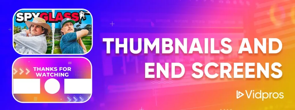 Thumbnails and End Screens