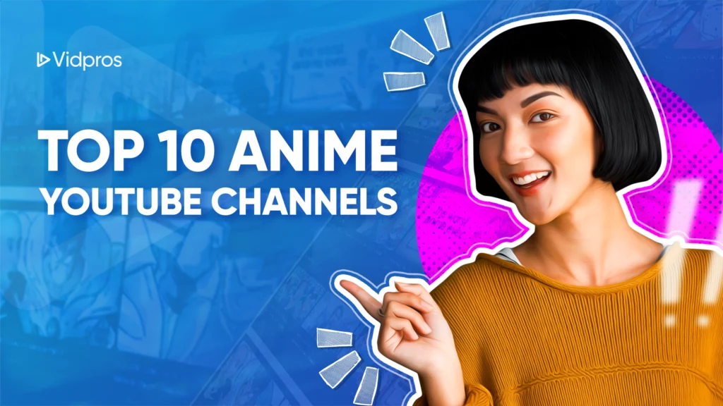 Cheerful woman pointing to text that reads Top 10 Anime YouTube Channels with a background of anime scenes. The image includes the Vidpros logo in the top left corner.