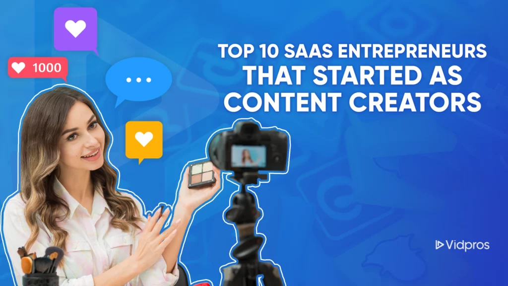 A smiling woman gestures towards a camera on a tripod, embodying the journey of a SaaS content creator. She holds a palette of makeup amid speech bubbles, likes, and social media symbols set against a blue background. Text: Top 10 SaaS Entrepreneurs That Started as Content Creators. Vidpros logo.