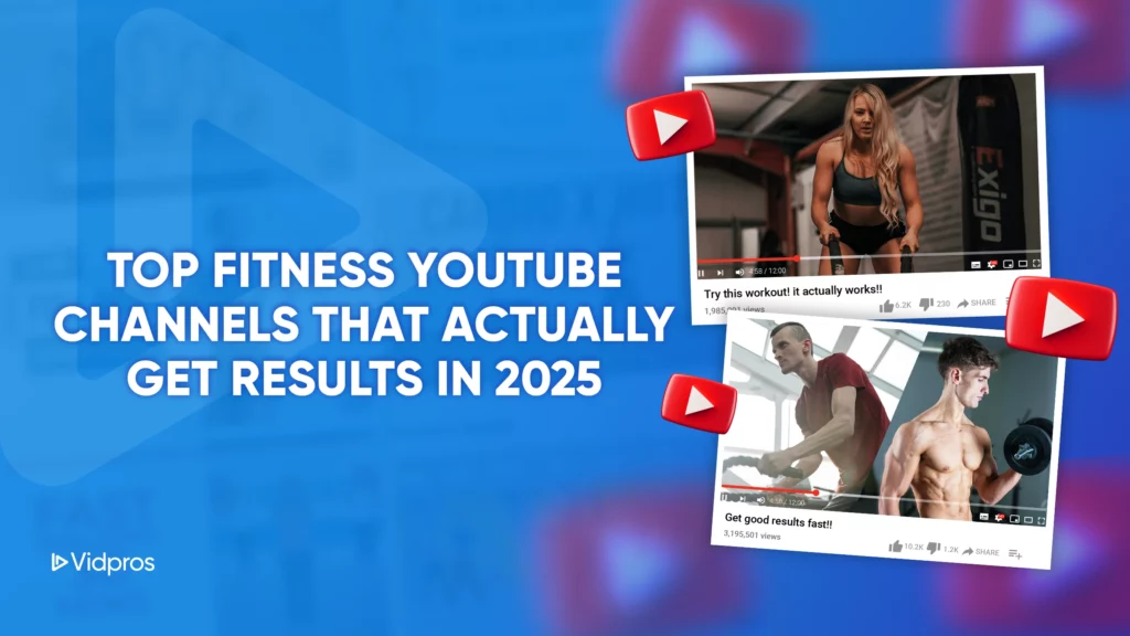 Image with overlay of two YouTube video thumbnails showcasing top fitness workouts. Text reads Top Fitness YouTube Channels That Actually Get Results in 2025. Vidpros logo appears at the bottom left.