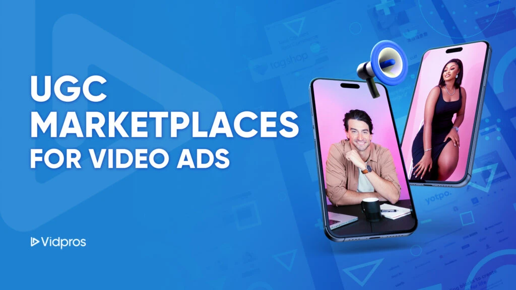 Blue background with UGC Marketplaces for Video Ads and the Vidpros logo. Two smartphone screens display a vibrant ugc marketplace for video ads: a man seated at a table and a woman sitting with one leg up, both smiling warmly.