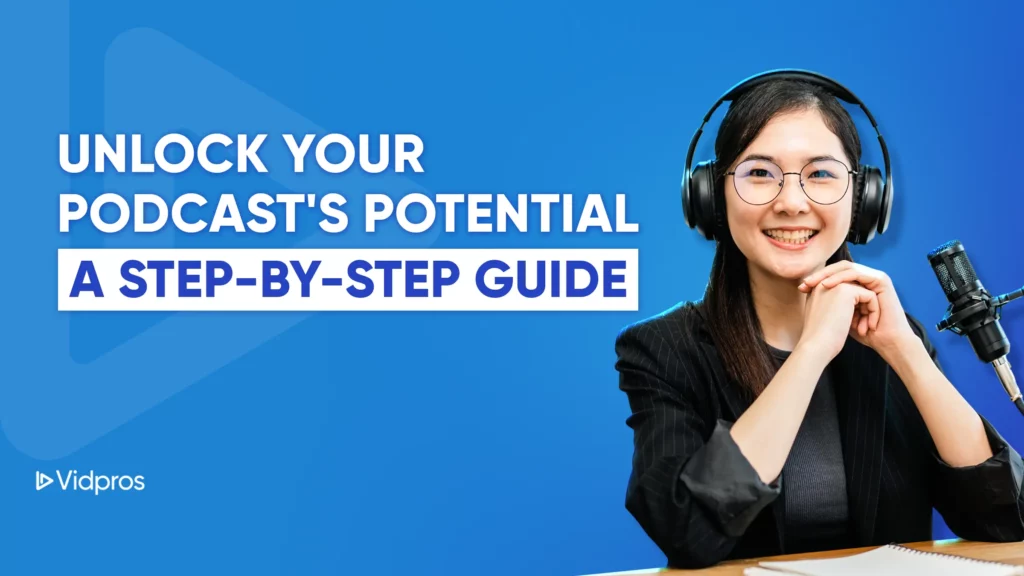 A smiling person wearing headphones sits at a desk with a microphone. Text reads: Unlock Your Podcasts Potential: A Step-by-Step Guide on How to Grow a New Podcast. The Vidpros logo is at the bottom left. The blue background adds a professional touch.