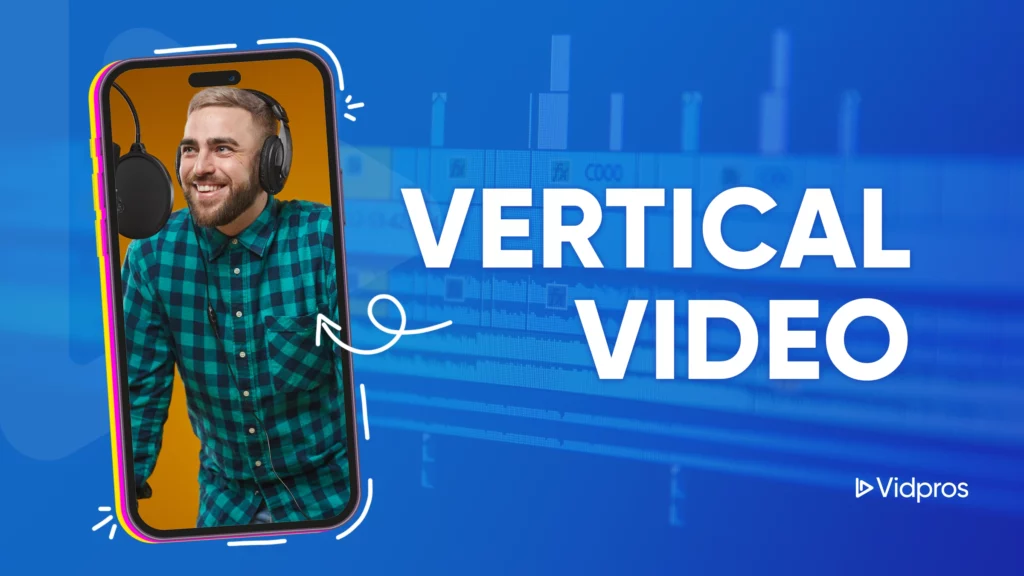 A person wearing headphones, smiling, is displayed on a smartphone screen against an orange background. The text VERTICAL VIDEO stands out beside them with a blue gradient backdrop, showcasing the seamless integration of vertical video format and the Vidpros logo in the corner.