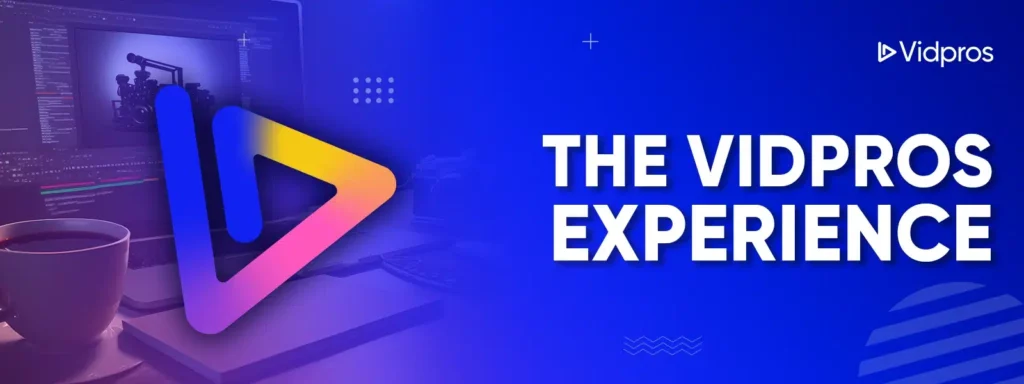 The Vidpros Experience