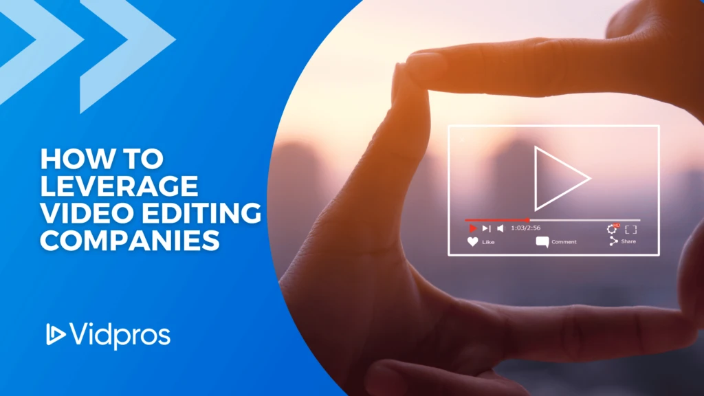 A hand frames a cityscape, with an overlay of a video player interface. The blue section on the left reads How to leverage video editing companies with the Vidpros logo below, serving as a guide for content creators seeking expert editing solutions.