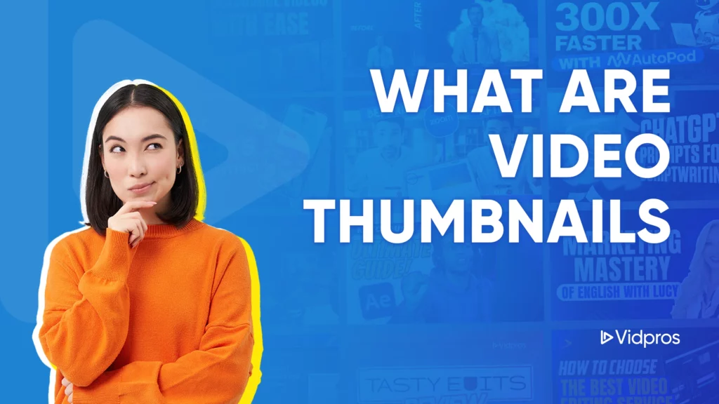 A woman in an orange sweater stands against a blue background, her expression thoughtful. Large white text poses the question, What are Video Thumbnails? In the bottom right corner, a logo displays Vidpros.