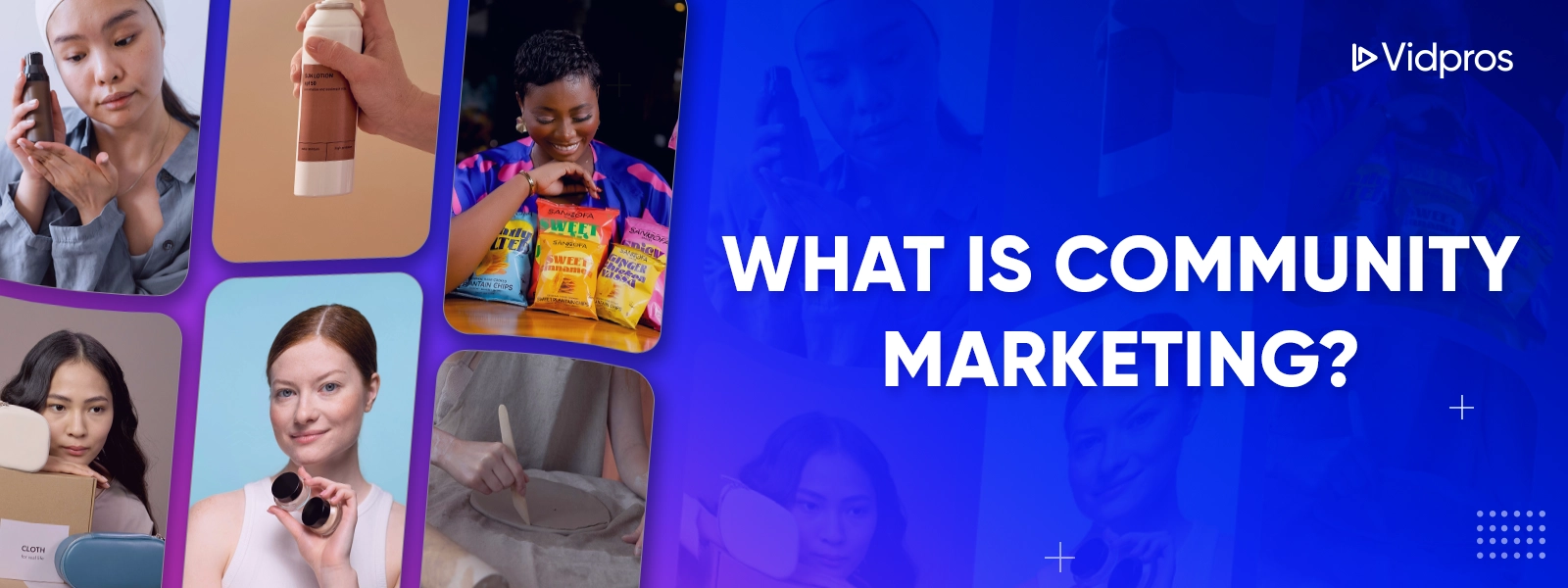 Collage of diverse people interacting with products, including skincare, cleaning supplies, food, and hair care against a blue background. Bold white text reads What is Community Marketing? with a Vidpros logo in the top right corner.