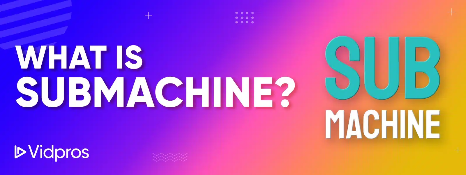 what is SubMachine
