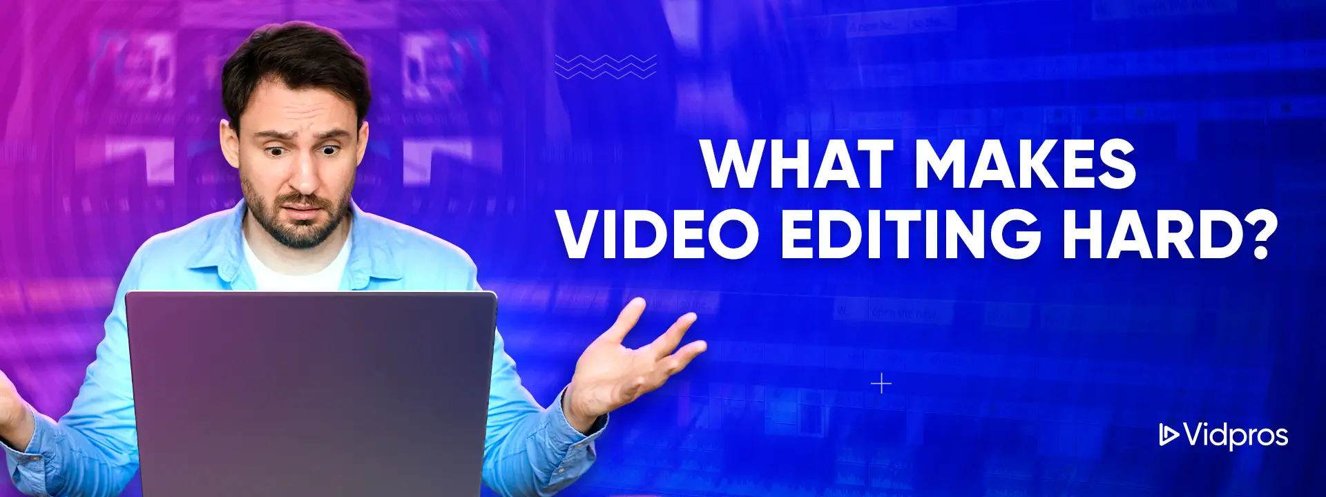 a man in front of a laptop finding video editing hard