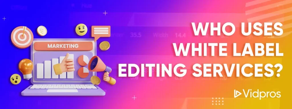 Who Uses White Label Editing Services?