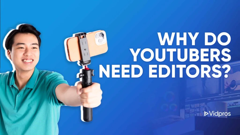 Why Do YouTubers Need Editors?
