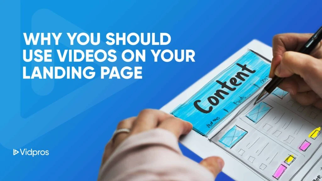 A person holds a digital tablet displaying a webpage layout sketch labeled Content, with sections outlined. The text reads, WHY YOU SHOULD USE VIDEOS ON YOUR LANDING PAGE. A Vidpros logo sits in the corner, emphasizing the impact of video editing on website success.